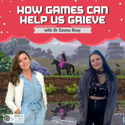 How Games Can Help Us Grieve with Dr Emma Reay (S2E17)