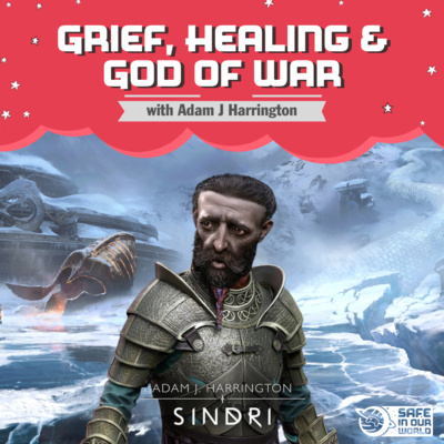 Grief, Healing and God of War with Adam J. Harrington (S2E18)