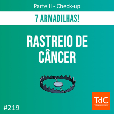 TdC 219: 7 armadilhas do rastreio de câncer