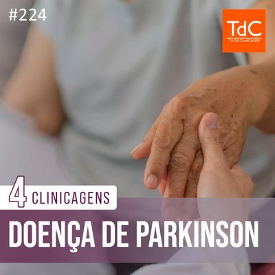 TdC 224: 4 Clinicagens da Doença de Parkinson