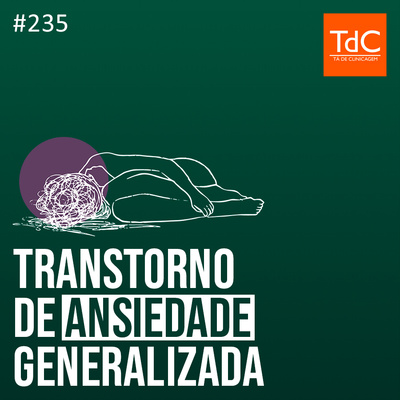 TdC 235: Transtorno de Ansiedade Generalizada 