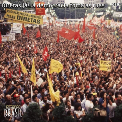 039 - Diretas já!: a democracia toma as ruas