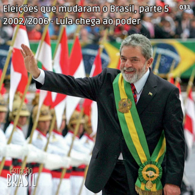 033 - 2002/2006 - Lula chega ao poder | Eleições que mudaram o Brasil, parte 5