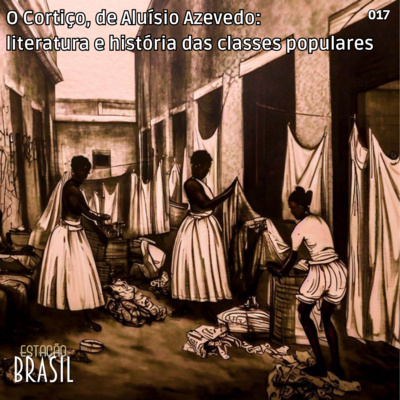 017 - O Cortiço, de Aluísio Azevedo: literatura e história das classes populares