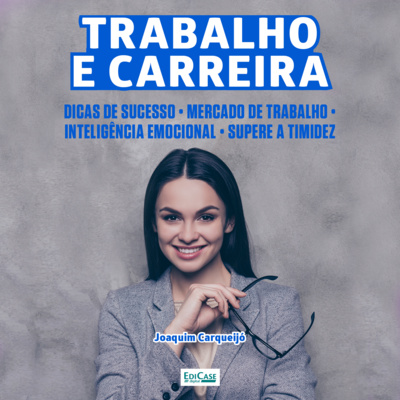 Trabalho e Carreira : Dicas de sucesso, mercado de trabalho, supere a timidez e inteligência emocional