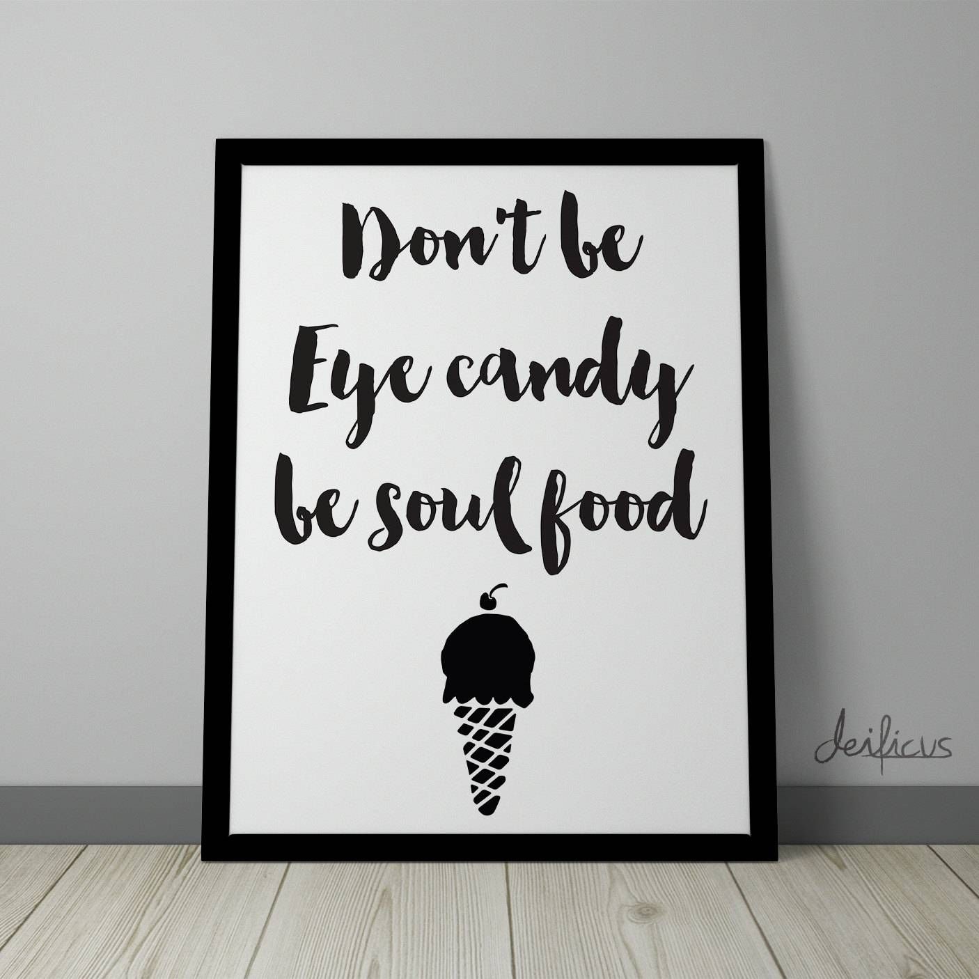 Don't Be Eye Candy Be Soul Food Digital Art Print Within Latest Art Prints To Hang On Your Wall (Gallery 1 of 15)