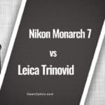 Nikon Monarch 7 vs Leica Trinovid Review