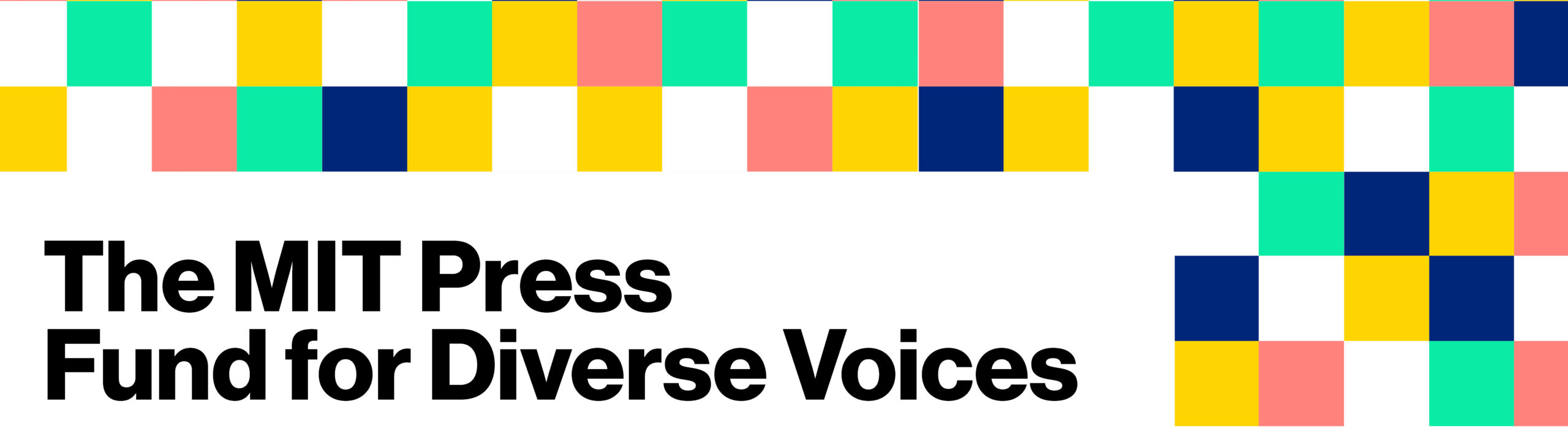 A grid of multicolored, randomly ordered squares floats above the text The MIT Press Fund for Diverse Voices. Give to the MIT Press - Invest in a future where knowledge knows no boundaries.