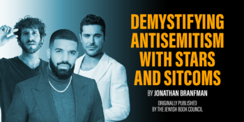 Demys­ti­fy­ing Anti­semitism with Stars and Sitcoms by Jonathan Branf­man, author of Millennial Jewish Stars