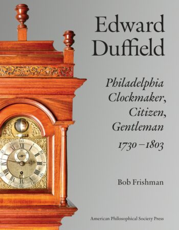 Still Ticking: A Modern Clockmaker Revives His 18th-Century Philadelphia Predecessor, in a New Biography from the APS Press