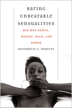 Cover of Baring Unbearable Sensualities by Rosemarie A. Roberts