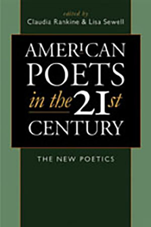 Green Cover. Reads: "American Poets in the 21st Century: The New Poetics, Claudia Rankine and Lisa Sewell"edited by 