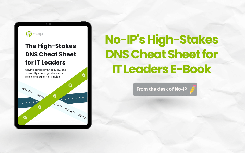 No-IP’s High-Stakes DNS Cheat Sheet for IT Leaders E-Book