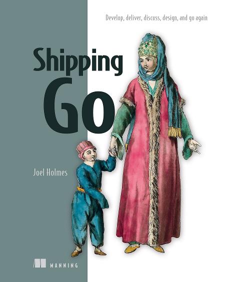 Shipping Go: Develop, deliver, discuss, design, and go again cover