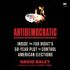 Antidemocratic by David Daley audiobook