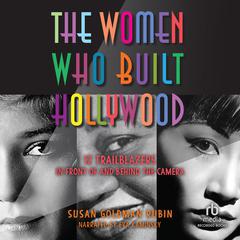 The Women Who Built Hollywood by Susan Goldman Rubin audiobook