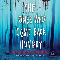 The Ones Who Come Back Hungry by Amelinda Berube audiobook