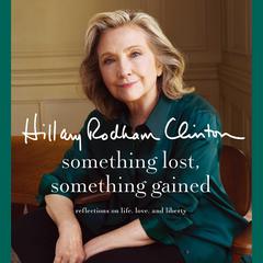 Something Lost, Something Gained by Hillary Rodham Clinton audiobook