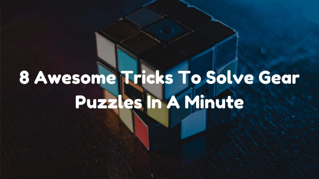 Awesome Tricks To Solve Gear Puzzles