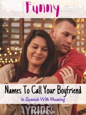 Funny Names To Call Your Boyfriend In Spanish