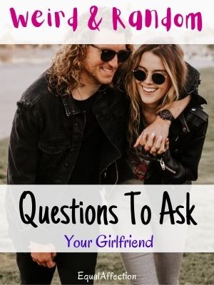 Weird & Random Questions To Ask Your Girlfriend