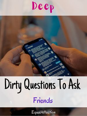 Deep Dirty Questions To Ask Friends