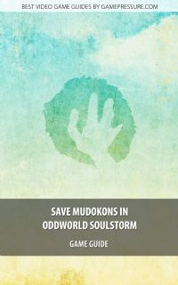 Save Mudokons in Oddworld Soulstorm - Game Guide