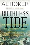 Ruthless Tide: The Heroes and Villains of the Johnstown Flood, America’s Astonishing Gilded Age Disaster