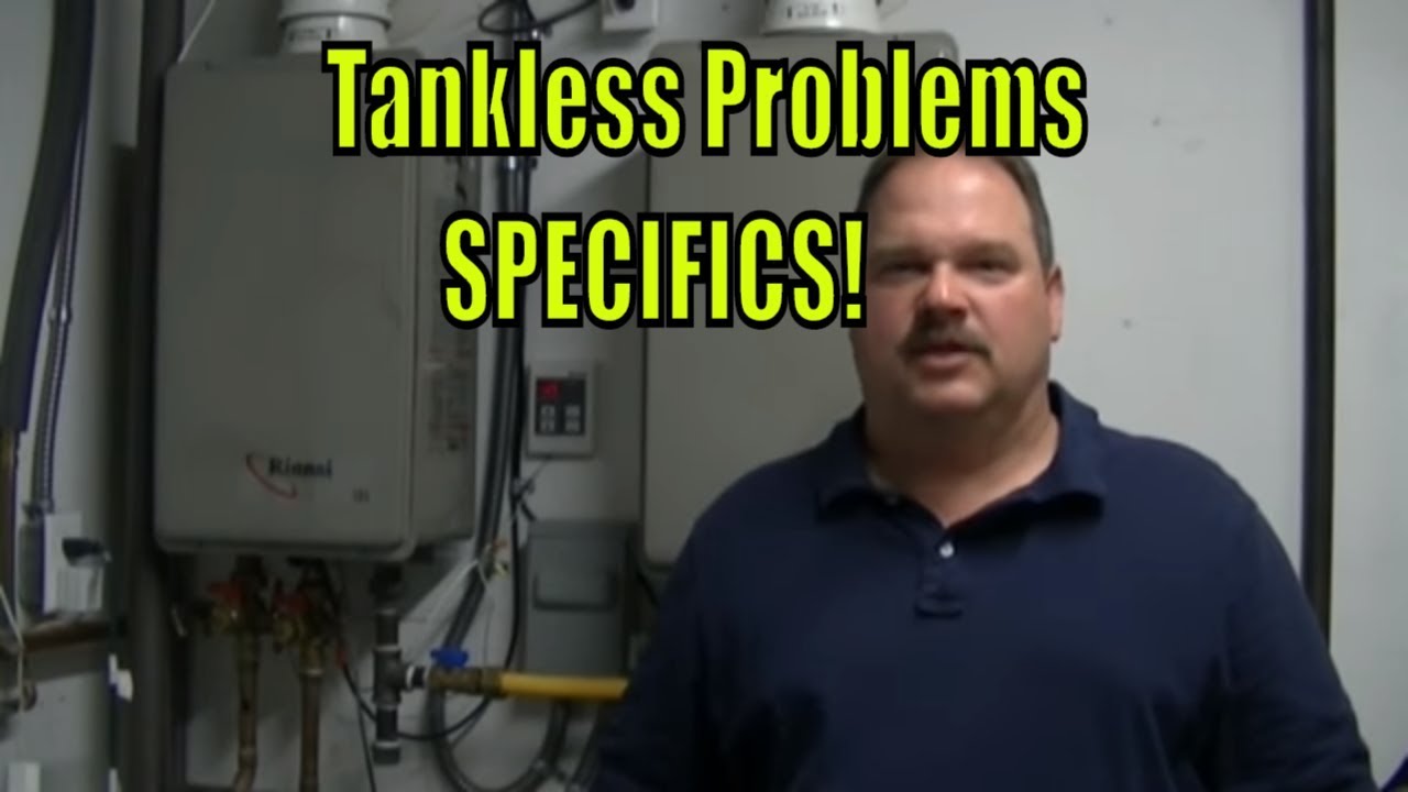 Tankless Water Heater Problems Part 2 Specifics Youtube