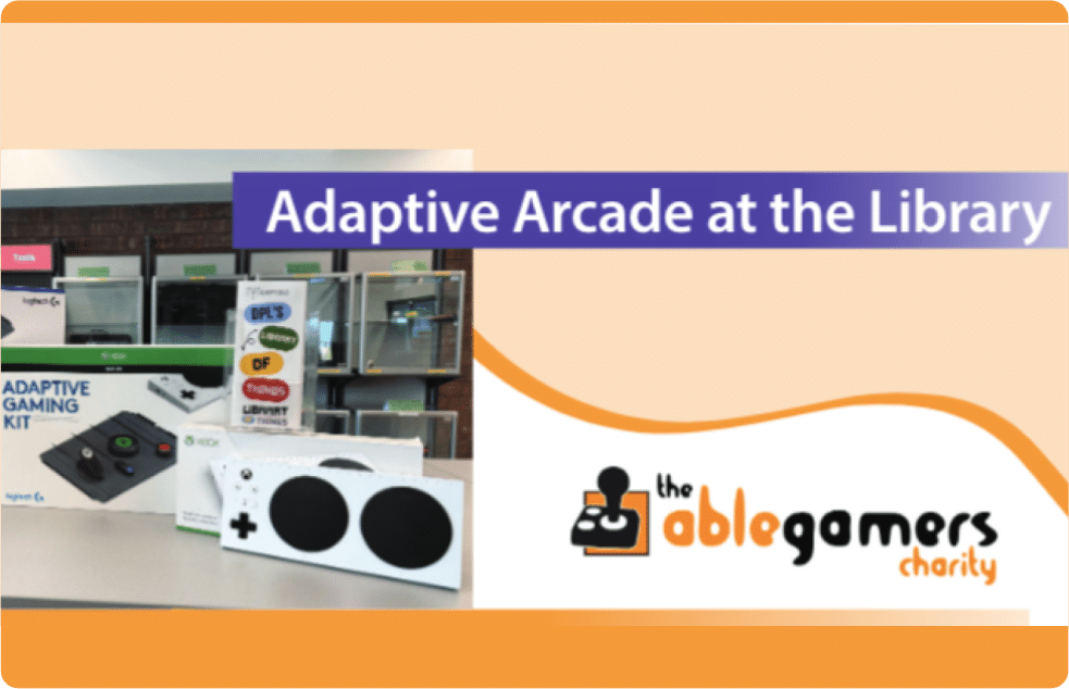 a photo showing adaptive gaming equipment and text that says 'Adaptive Arcade at the Library' and the AbleGamers logo