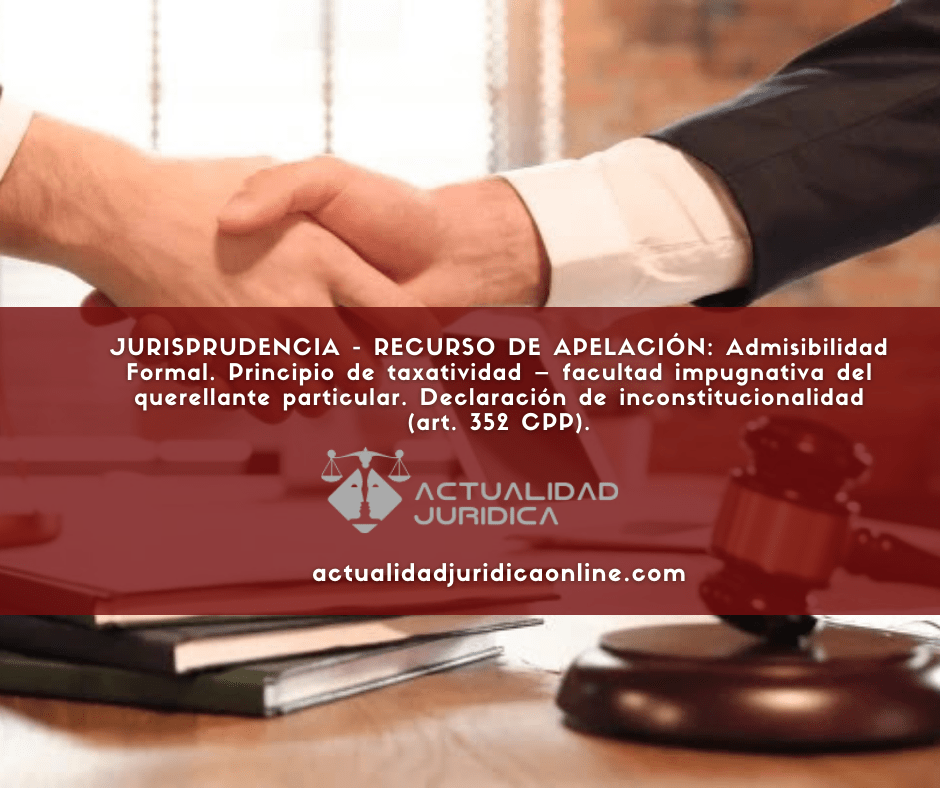Jurisprudencia Recurso De Apelacion Admisibilidad Formal Principio De Taxatividad Facultad Impugnativa Del Querellante Particular Declaracion De Inconstitucionalidad Art 352 Cpp Actualidad Juridica