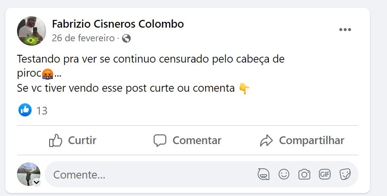 Publicação de Fabrizio Cisneros no Facebook com o seguinte texto: "Testando pra ver se continuo censurado pelo cabeça de piroca... Se vc tiver vendo esse post curte ou comenta". Fabrizio foi uma das pessoas a ter sua conta banida pelo STF após participação nos atos golpistas e por divulgação de fake news