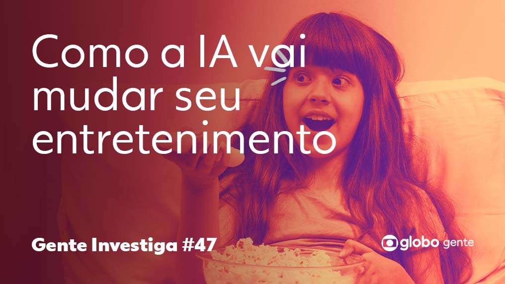 Gente Investiga – Como a IA Vai Mudar seu Entretenimento