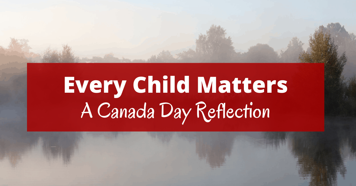 Every Child Matters A Canada Day Reflection For 2021 Boomer Eco Crusader