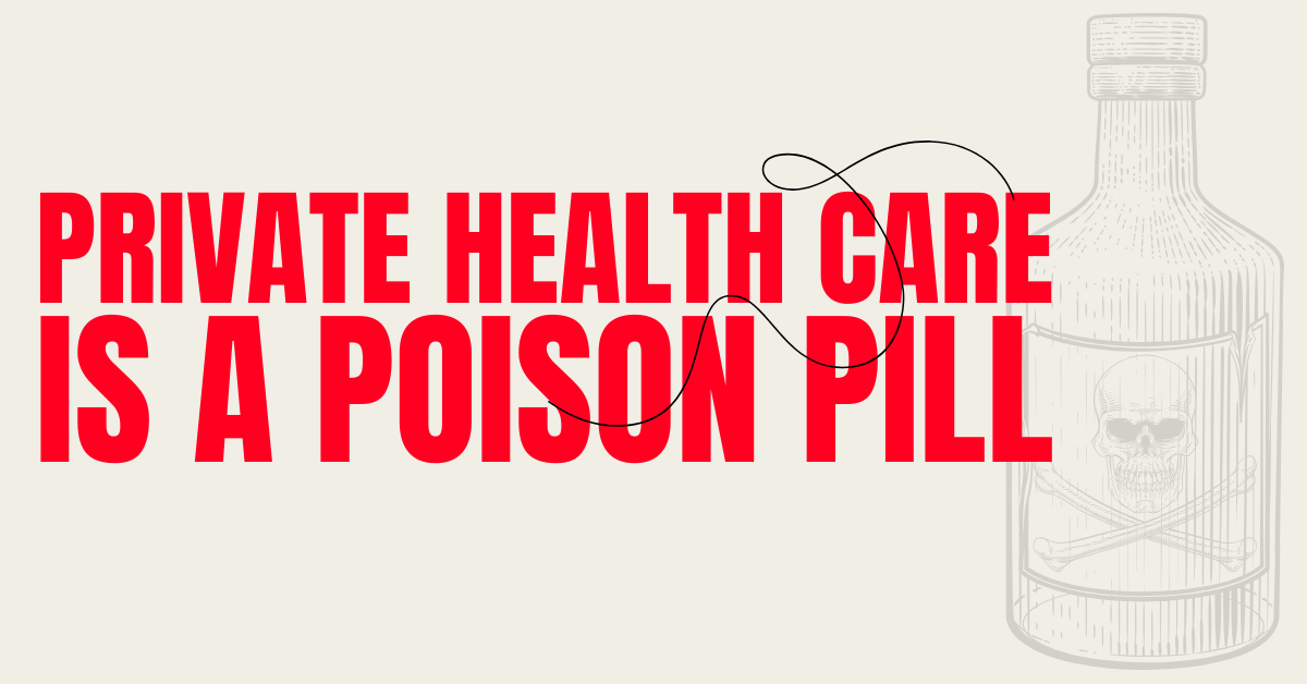 Private health care is a poison pill