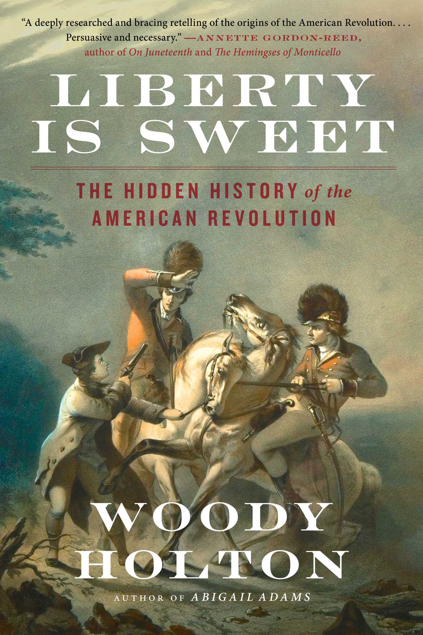 Liberty Is Sweet: The Hidden History of the American Revolution, 2021.Courtesy of Simon & Schuster
