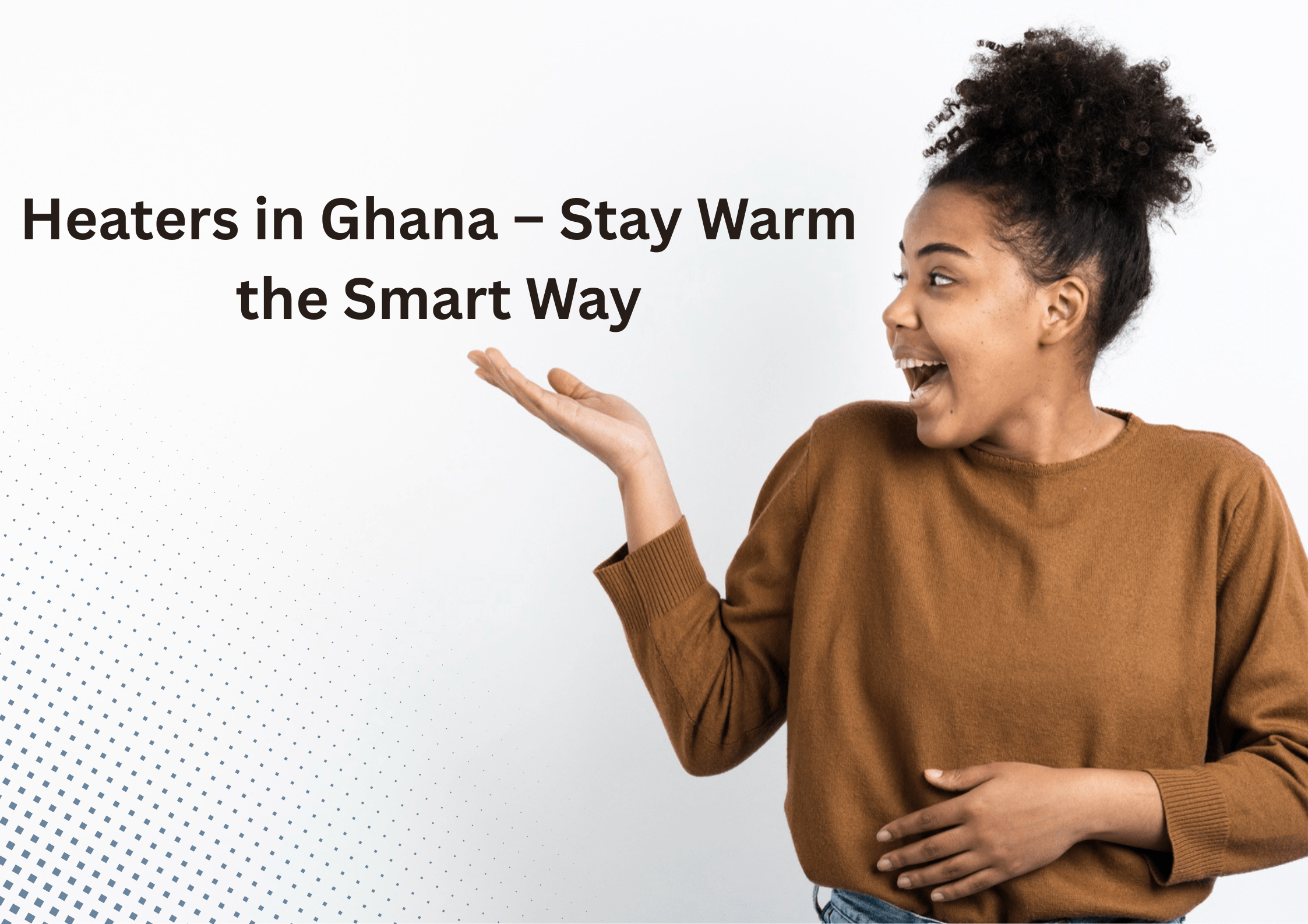 Heaters in Ghana – Stay Warm the Smart Way