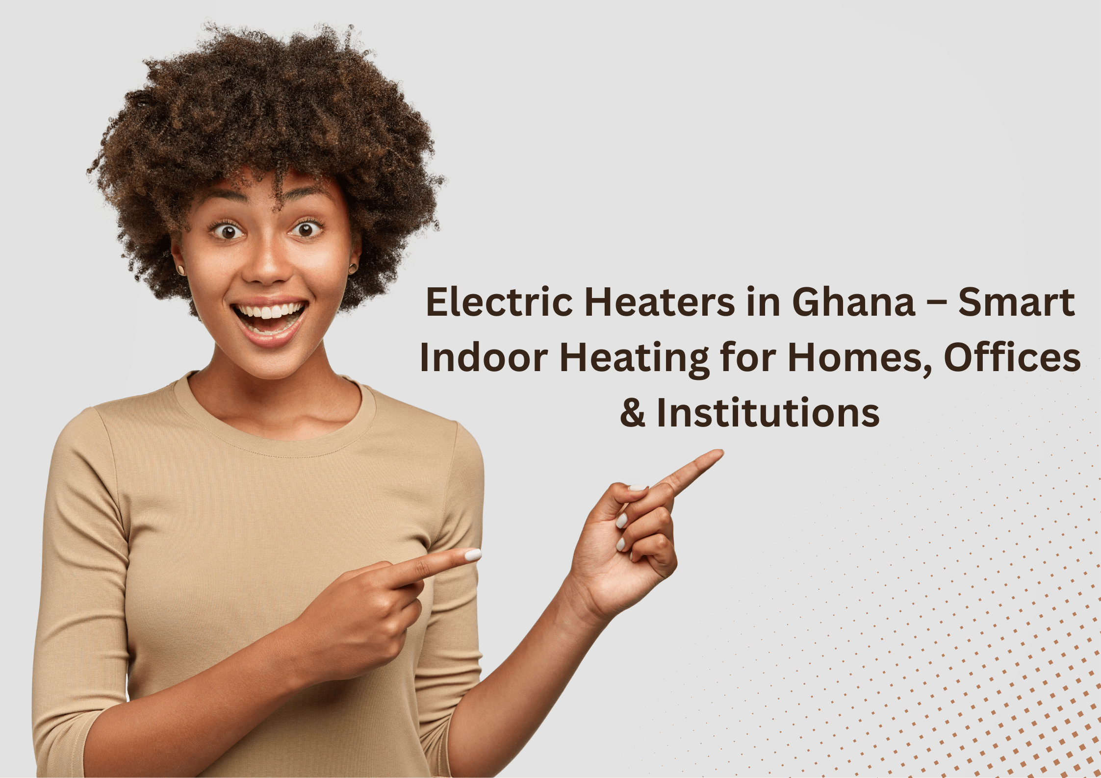 Electric Heaters in Ghana – Smart Indoor Heating for Homes, Offices & Institutions