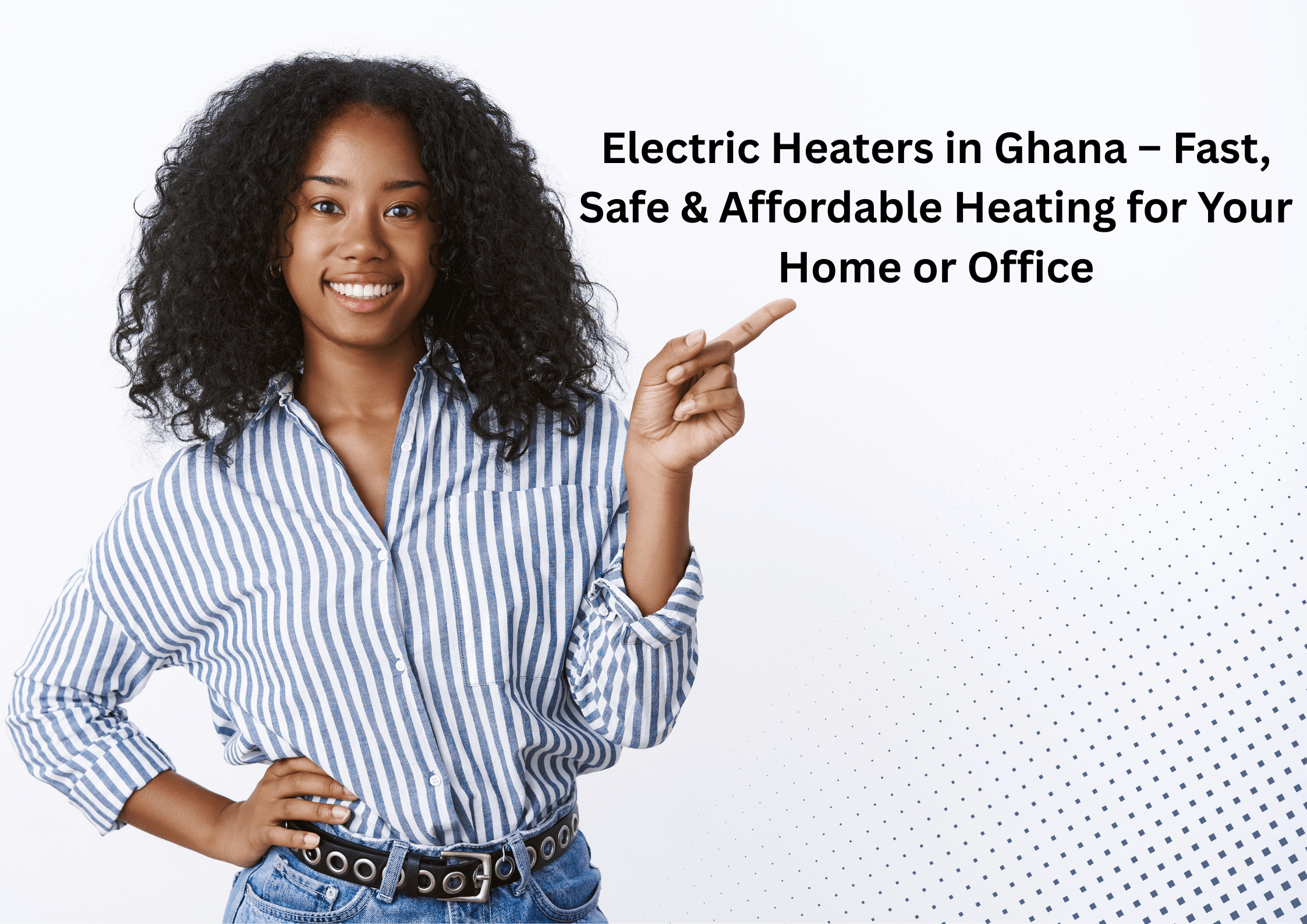 Electric Heaters in Ghana – Fast, Safe & Affordable Heating for Your Home or Office