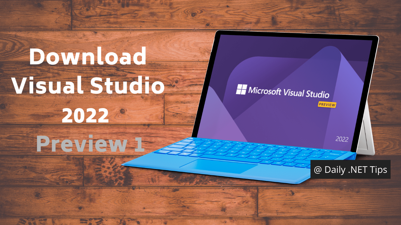 Download Visual Studio 2022 First Preview Daily Net Tips