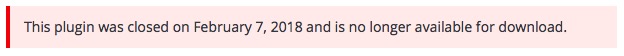 Red background: This plugin was closed on February 7, 2018 and is no longer available for download.