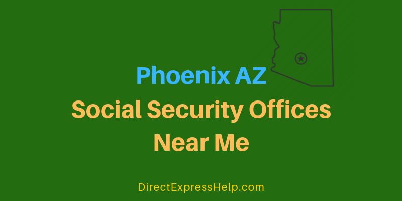 Phoenix Az Social Security Office Locations And Phone Number Direct Express Card Help