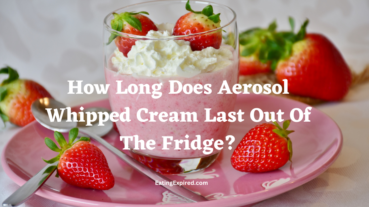 How Long Does Aerosol Whipped Cream Last Out Of The Fridge