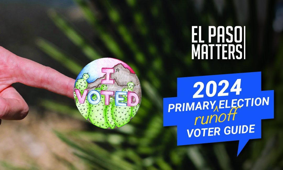 El Paso Election 2024: Everything you need to know for May 28 primary runoff