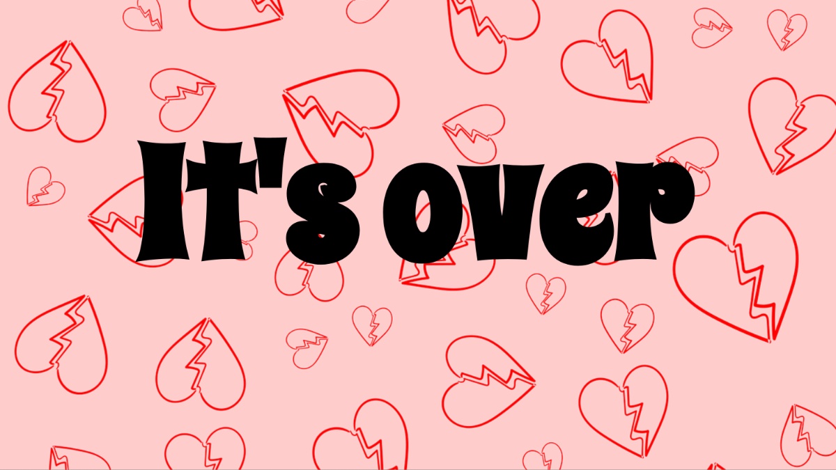 It's over on heartbroken background.