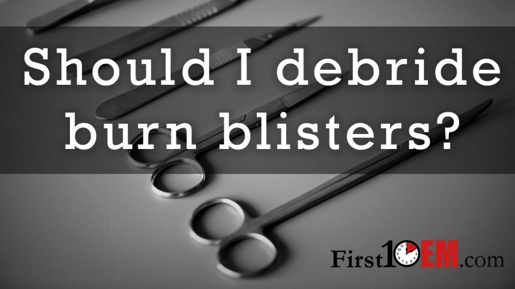 Should I Debride Burn Blisters First10em