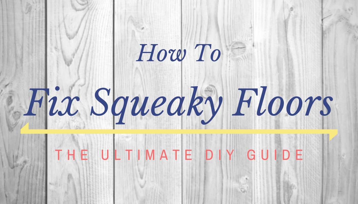 How To Fix Squeaky Floors The Ultimate Diy Guide Floor Fixes