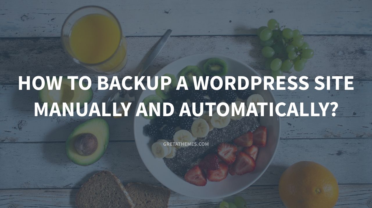 How To Backup Your Wordpress Site Manually Or Using A Plugin Gretathemes