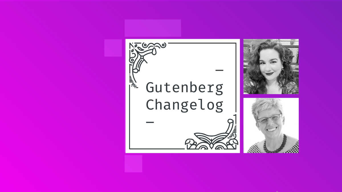 Maggie Cabrera and Birgit Pauli-Haack Gutenberg Changelog 98