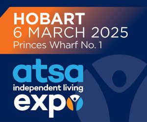 ATSA Independent Living Expo promotional image. Hobart, 6 March 2025, Princes Wharf No. 1